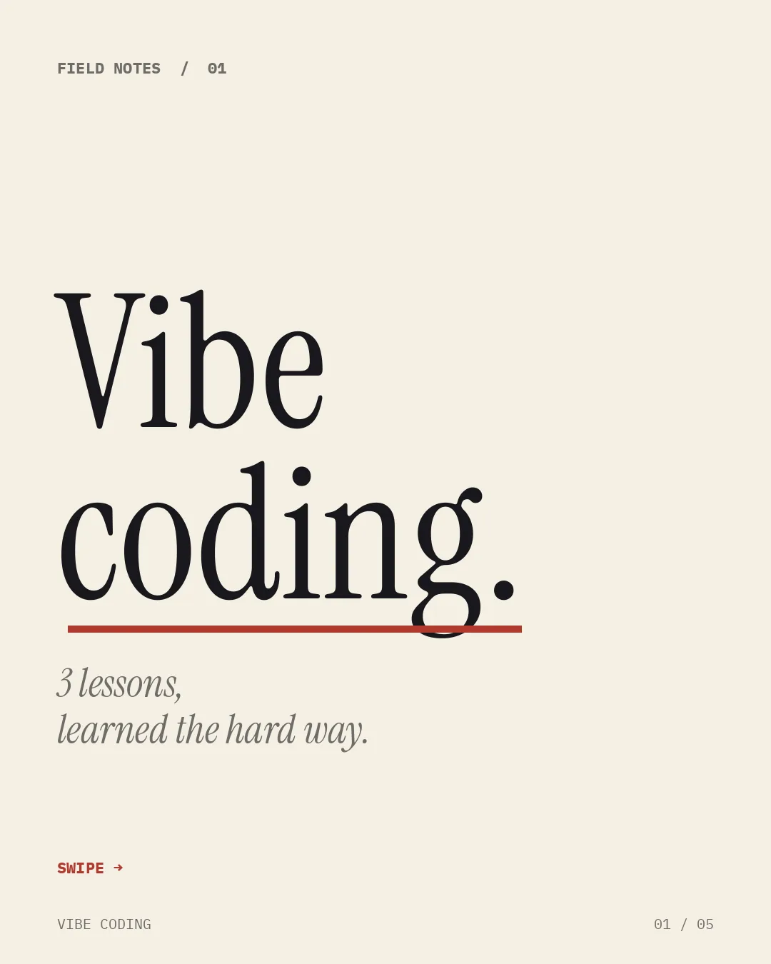 Field notes 01. Vibe coding. 3 lessons, learned the hard way. Swipe.